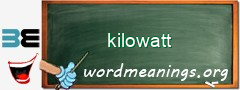 WordMeaning blackboard for kilowatt